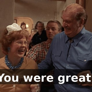 You were great.