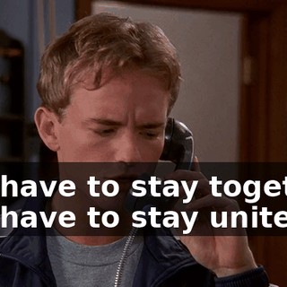 You have to stay together. You have to stay united.