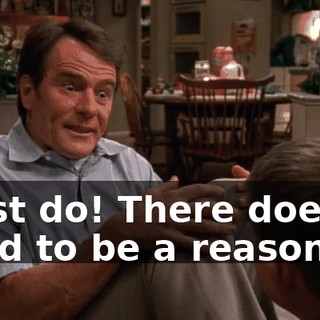 I just do! There doesn't need to be a reason.