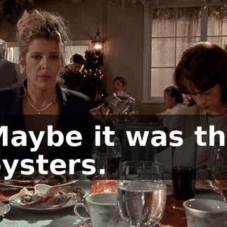 Maybe it was the oysters.