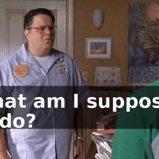 What am I supposed to do?