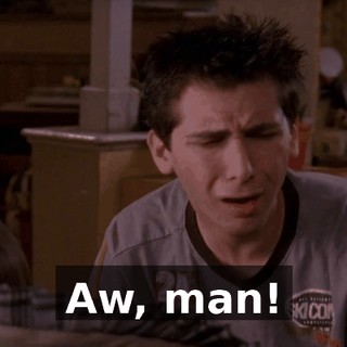 Aw, man!