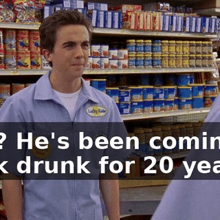 Bad? He's been coming to work drunk for 20 years.
