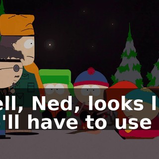 Well, Ned, looks like we'll have to use