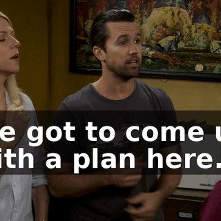We got to come up with a plan here.