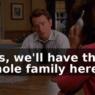 Yes, we'll have the whole family here...