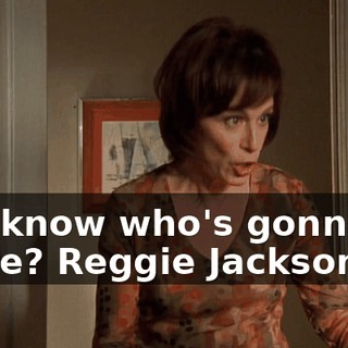 You know who's gonna be there? Reggie Jackson,