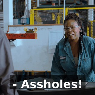- Assholes!