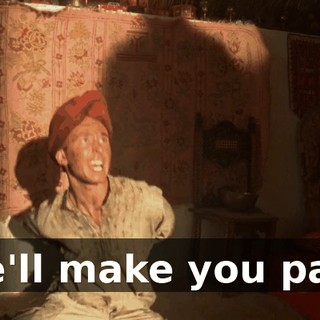 he'll make you pay.