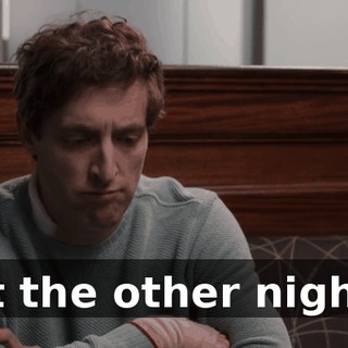 But the other night...