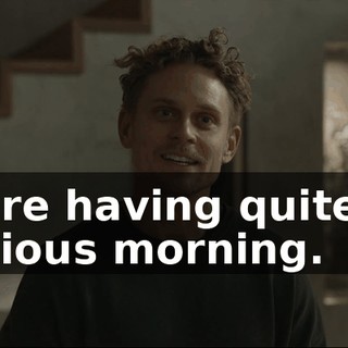 We're having quite an anxious morning.