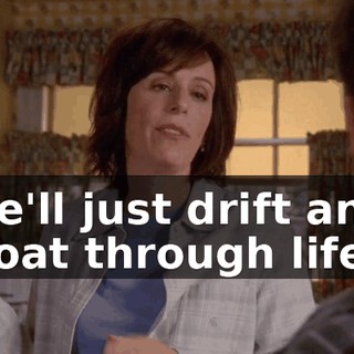 He'll just drift and float through life