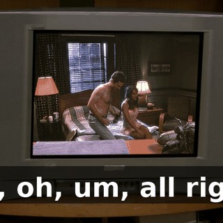 Oh, oh, um, all right.
