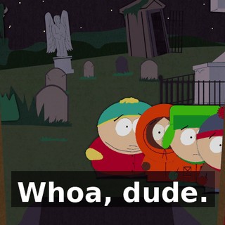 Whoa, dude.