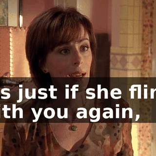 It's just if she flirts with you again,