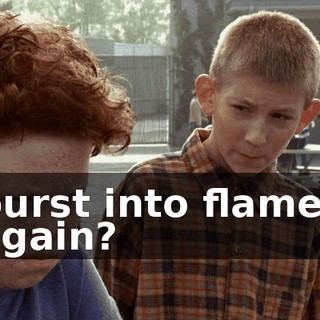 burst into flames again?