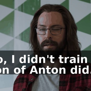 No, I didn't train it. Son of Anton did.