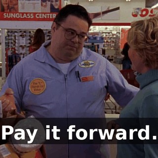 Pay it forward.