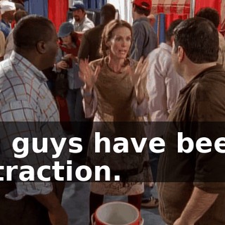 You guys have been a distraction.