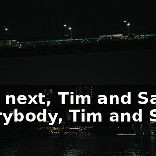 - Up next, Tim and Sam, everybody, Tim and Sam.