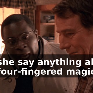 Did she say anything about the four-fingered magician?