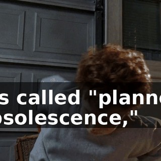 It's called "planned obsolescence,"