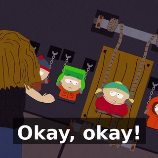 Okay, okay!