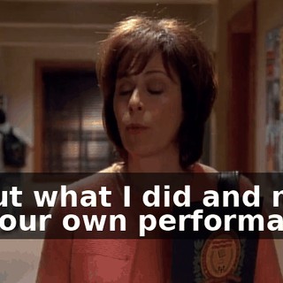 about what I did and more on your own performance.