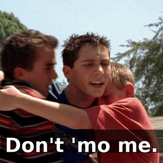Don't 'mo me.