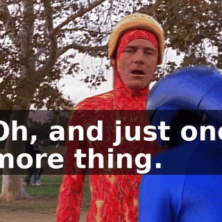 Oh, and just one more thing.