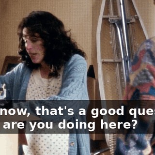 You know, that's a good question. What are you doing here?