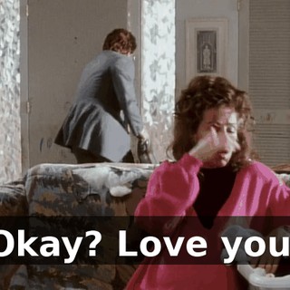 Okay? Love you.