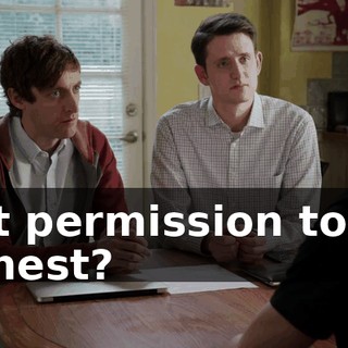 But permission to be honest?