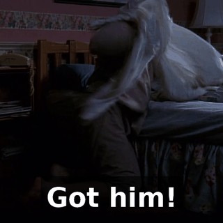 Got him!
