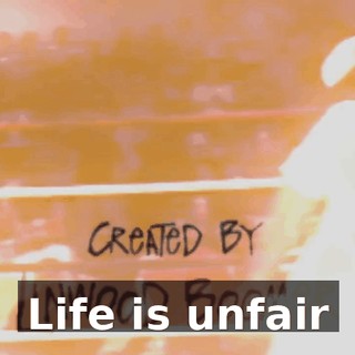♪ Life is unfair ♪