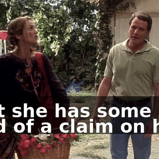 that she has some kind of a claim on him.