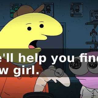 We'll help you find a new girl.