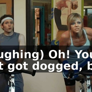 (laughing) Oh! You just got dogged, bro.