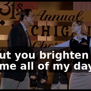 # But you brighten up for me all of my days #