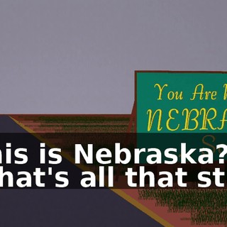 - This is Nebraska? - What's all that stuff?