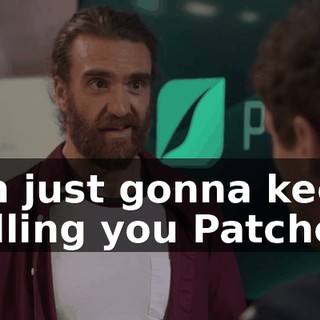 I'm just gonna keep calling you Patches.