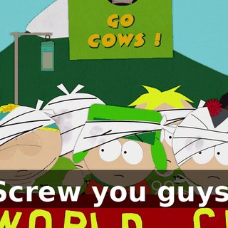 Screw you guys.