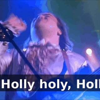 * Holly holy, Holly