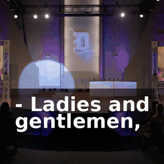 - Ladies and gentlemen,
