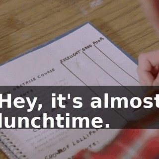 Hey, it's almost lunchtime.