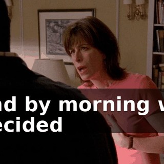 and by morning we decided