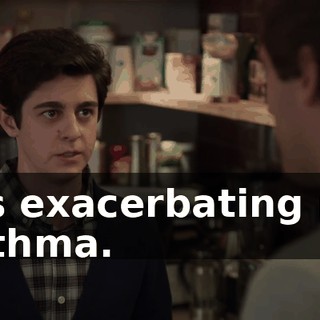 It's exacerbating my asthma.