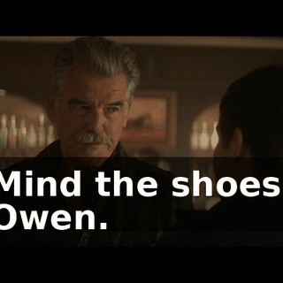 Mind the shoes, Owen.