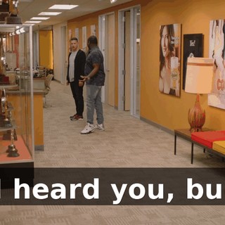 - I heard you, bud.