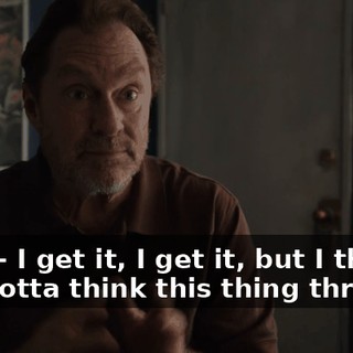 No, I-- I get it, I get it, but I think you gotta think this thing through.